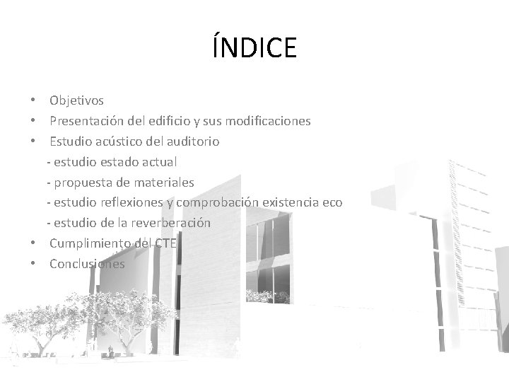 ÍNDICE • Objetivos • Presentación del edificio y sus modificaciones • Estudio acústico del