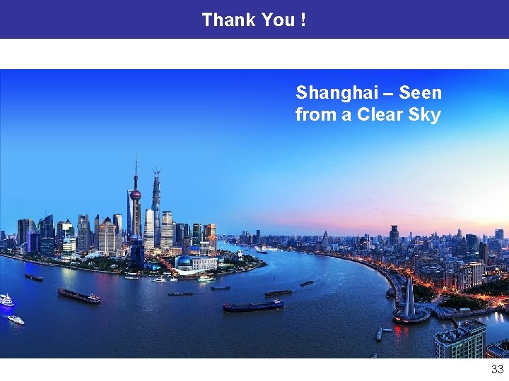 Thank You ! Shanghai – Seen from a Clear Sky 33 