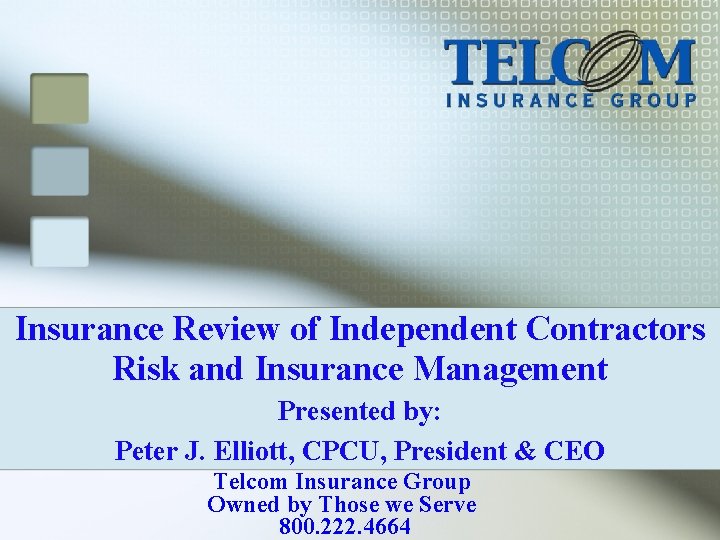Insurance Review of Independent Contractors Risk and Insurance Management Presented by: Peter J. Elliott,