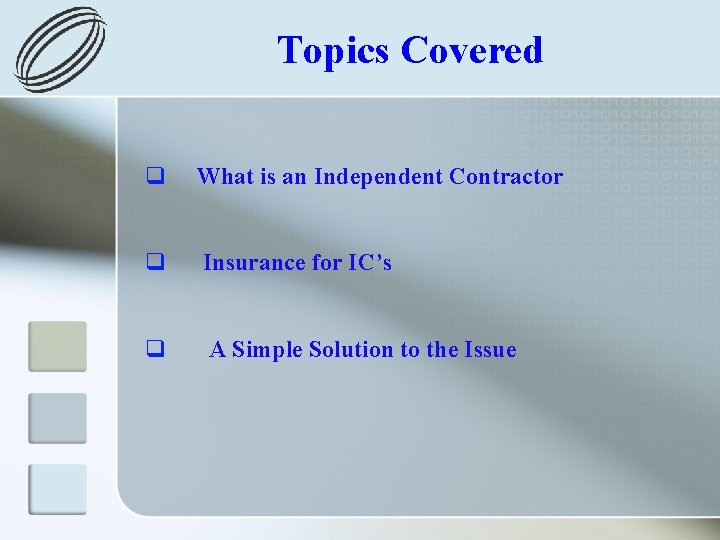 Topics Covered q What is an Independent Contractor q Insurance for IC’s q A