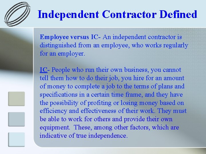 Independent Contractor Defined Employee versus IC- An independent contractor is distinguished from an employee,