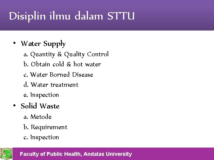 Disiplin ilmu dalam STTU • Water Supply a. Quantity & Quality Control b. Obtain