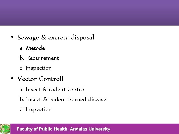  • Sewage & excreta disposal a. Metode b. Requirement c. Inspection • Vector