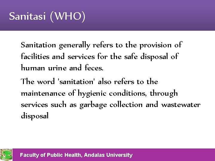 Sanitasi (WHO) Sanitation generally refers to the provision of facilities and services for the