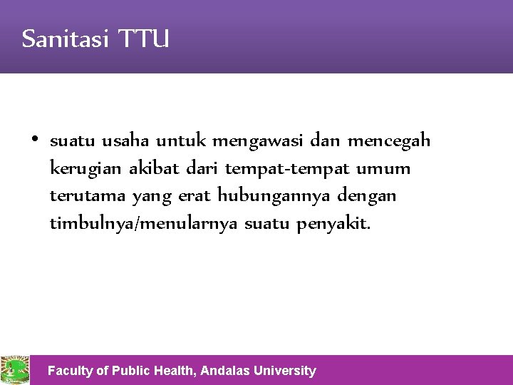 Sanitasi TTU • suatu usaha untuk mengawasi dan mencegah kerugian akibat dari tempat-tempat umum