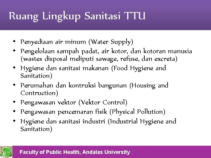 Ruang Lingkup Sanitasi TTU • Penyediaan air minum (Water Supply) • Pengelolaan sampah padat,