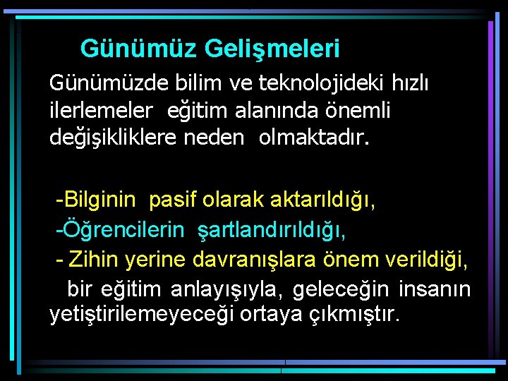 Günümüz Gelişmeleri Günümüzde bilim ve teknolojideki hızlı ilerlemeler eğitim alanında önemli değişikliklere neden olmaktadır.