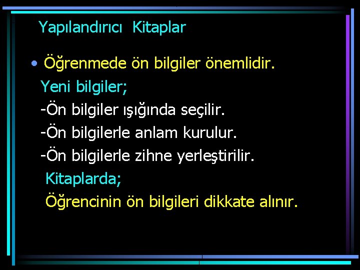  Yapılandırıcı Kitaplar • Öğrenmede ön bilgiler önemlidir. Yeni bilgiler; -Ön bilgiler ışığında seçilir.