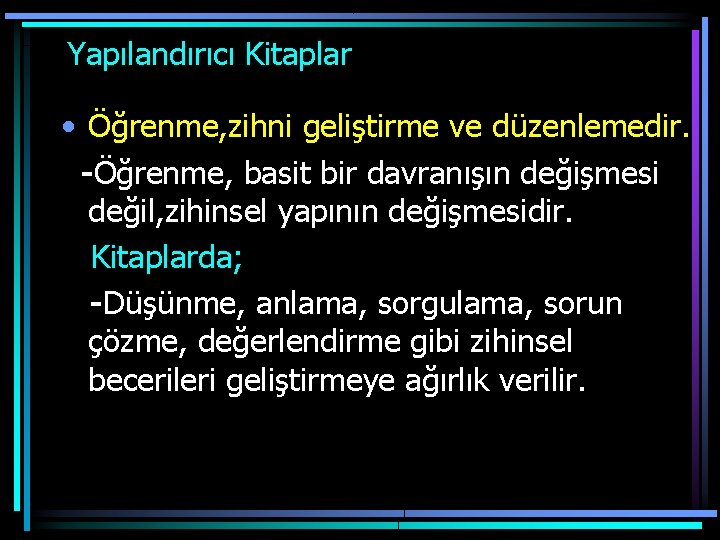  Yapılandırıcı Kitaplar • Öğrenme, zihni geliştirme ve düzenlemedir. -Öğrenme, basit bir davranışın değişmesi