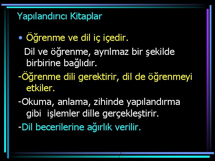  Yapılandırıcı Kitaplar • Öğrenme ve dil iç içedir. Dil ve öğrenme, ayrılmaz bir