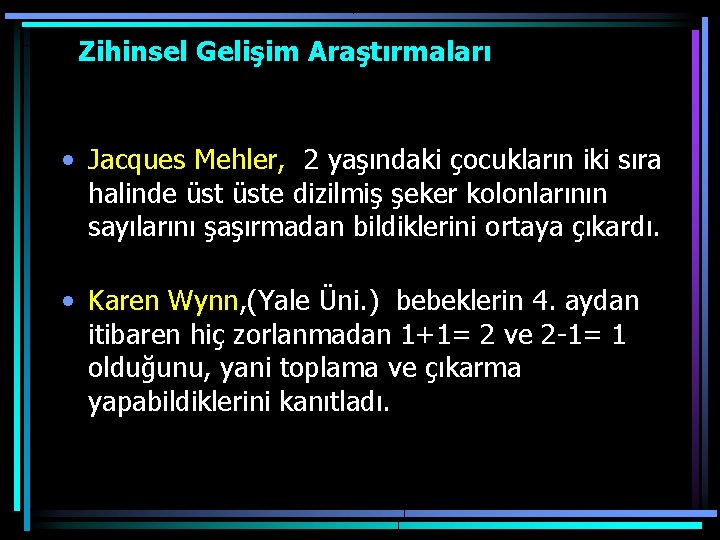  Zihinsel Gelişim Araştırmaları • Jacques Mehler, 2 yaşındaki çocukların iki sıra halinde üste