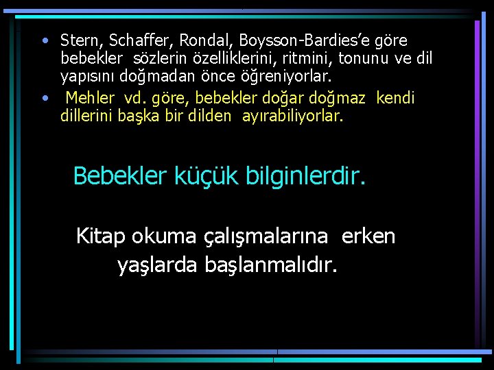  • Stern, Schaffer, Rondal, Boysson-Bardies’e göre bebekler sözlerin özelliklerini, ritmini, tonunu ve dil