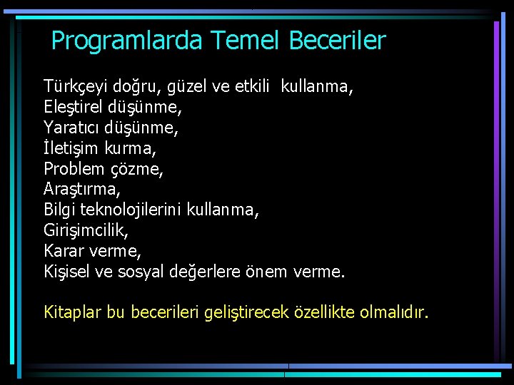  Programlarda Temel Beceriler Türkçeyi doğru, güzel ve etkili kullanma, Eleştirel düşünme, Yaratıcı düşünme,