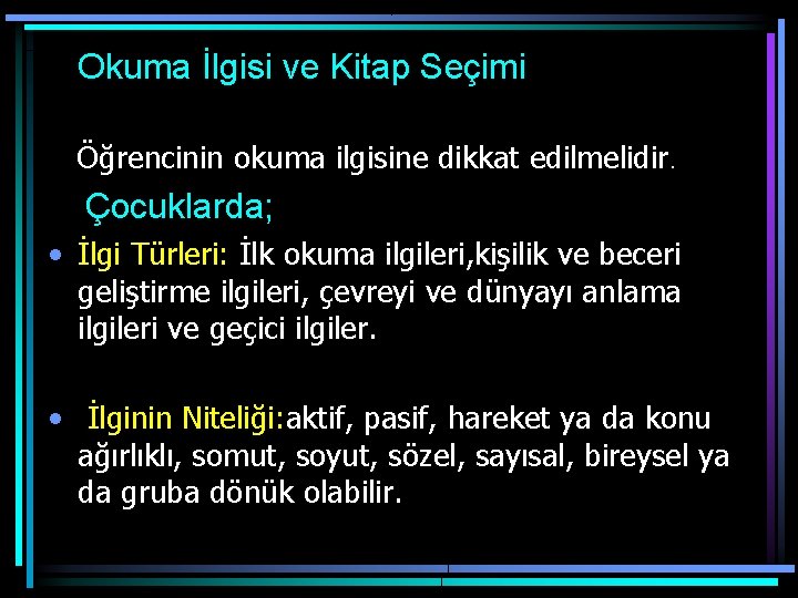 Okuma İlgisi ve Kitap Seçimi Öğrencinin okuma ilgisine dikkat edilmelidir. Çocuklarda; • İlgi Türleri: