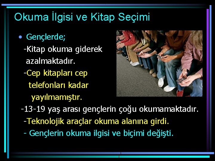 Okuma İlgisi ve Kitap Seçimi • Gençlerde; -Kitap okuma giderek azalmaktadır. -Cep kitapları cep