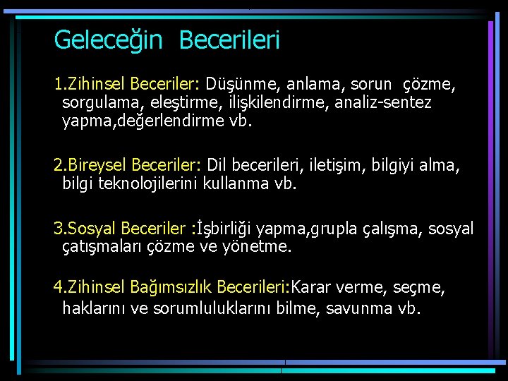  Geleceğin Becerileri 1. Zihinsel Beceriler: Düşünme, anlama, sorun çözme, sorgulama, eleştirme, ilişkilendirme, analiz-sentez