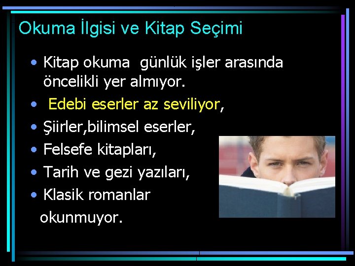 Okuma İlgisi ve Kitap Seçimi • Kitap okuma günlük işler arasında öncelikli yer almıyor.