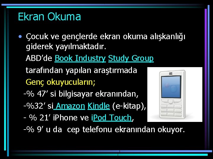  Ekran Okuma • Çocuk ve gençlerde ekran okuma alışkanlığı giderek yayılmaktadır. ABD’de Book