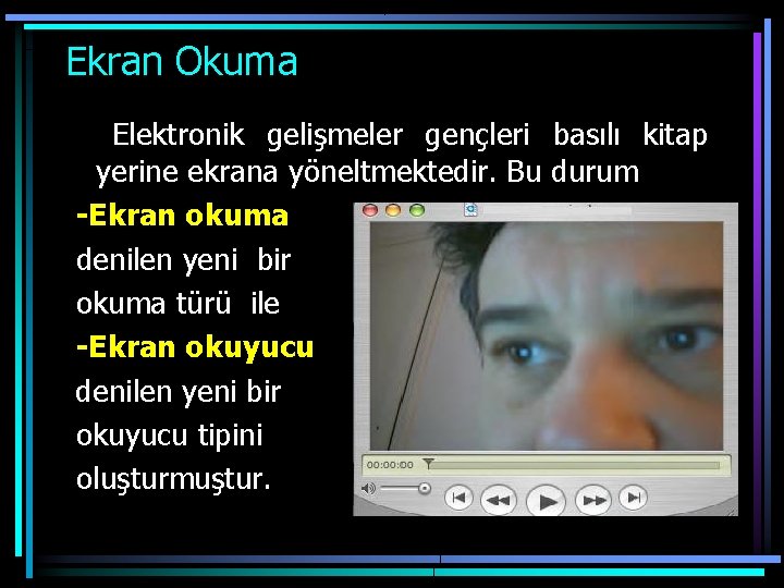  Ekran Okuma Elektronik gelişmeler gençleri basılı kitap yerine ekrana yöneltmektedir. Bu durum -Ekran