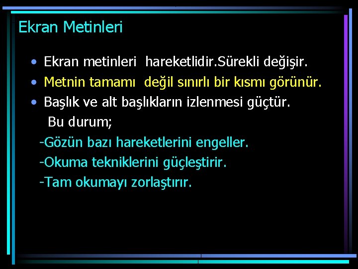 Ekran Metinleri • Ekran metinleri hareketlidir. Sürekli değişir. • Metnin tamamı değil sınırlı bir