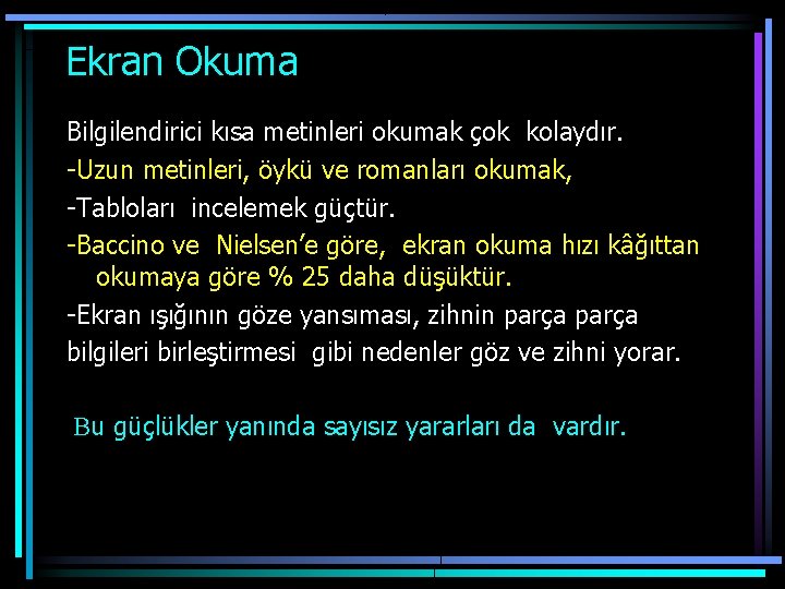  Ekran Okuma Bilgilendirici kısa metinleri okumak çok kolaydır. -Uzun metinleri, öykü ve romanları