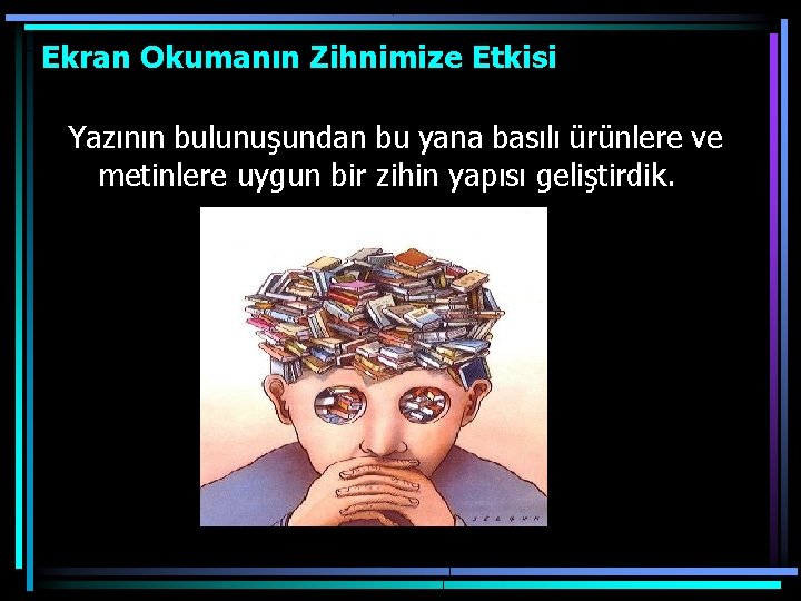 Ekran Okumanın Zihnimize Etkisi Yazının bulunuşundan bu yana basılı ürünlere ve metinlere uygun bir