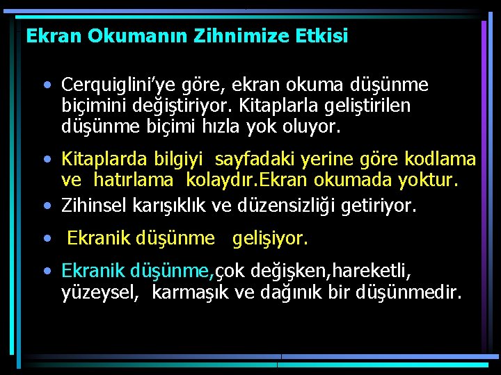 Ekran Okumanın Zihnimize Etkisi • Cerquiglini’ye göre, ekran okuma düşünme biçimini değiştiriyor. Kitaplarla geliştirilen