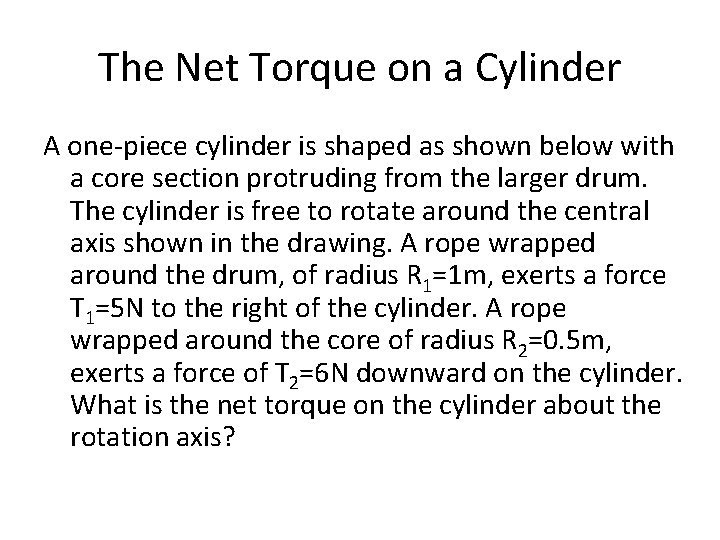 The Net Torque on a Cylinder A one-piece cylinder is shaped as shown below