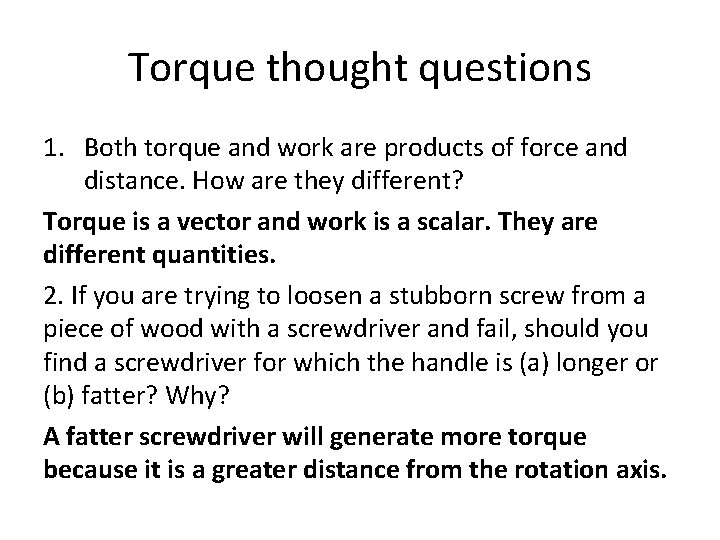Torque thought questions 1. Both torque and work are products of force and distance.