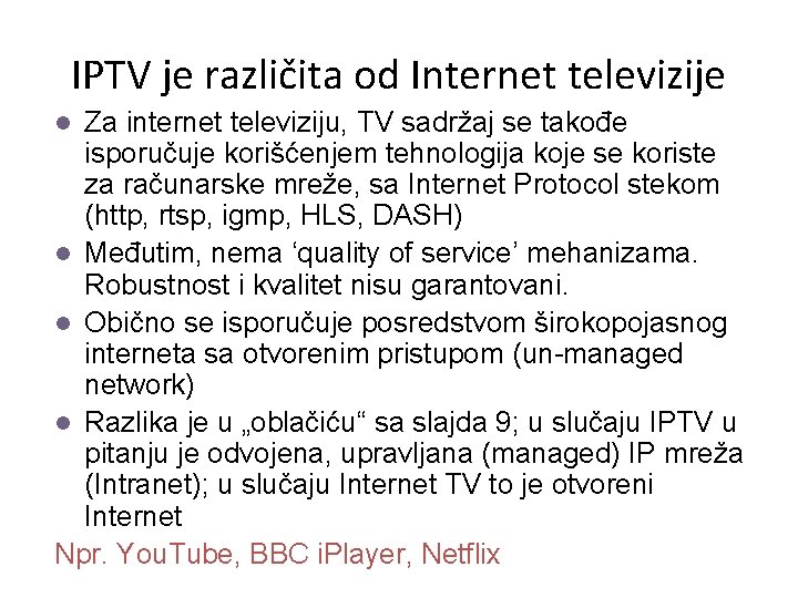 IPTV je različita od Internet televizije Za internet televiziju, TV sadržaj se takođe isporučuje