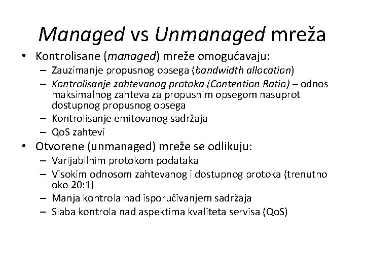 Managed vs Unmanaged mreža • Kontrolisane (managed) mreže omogućavaju: – Zauzimanje propusnog opsega (bandwidth