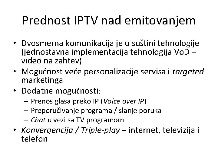 Prednost IPTV nad emitovanjem • Dvosmerna komunikacija je u suštini tehnologije (jednostavna implementacija tehnologija