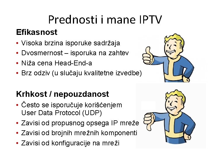 Prednosti i mane IPTV Efikasnost • • Visoka brzina isporuke sadržaja Dvosmernost – isporuka