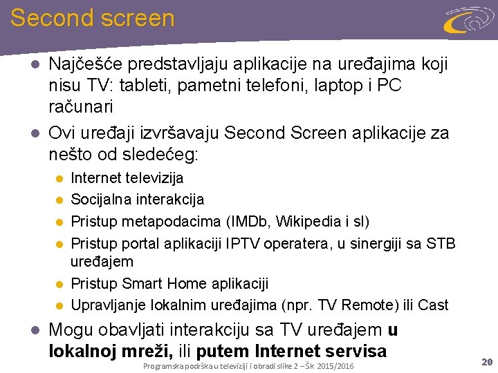 Second screen Najčešće predstavljaju aplikacije na uređajima koji nisu TV: tableti, pametni telefoni, laptop