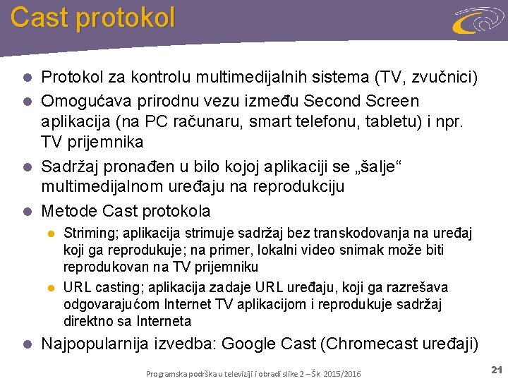 Cast protokol Protokol za kontrolu multimedijalnih sistema (TV, zvučnici) l Omogućava prirodnu vezu između