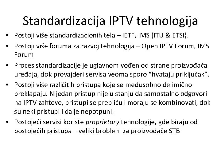 Standardizacija IPTV tehnologija • Postoji više standardizacionih tela – IETF, IMS (ITU & ETSI).