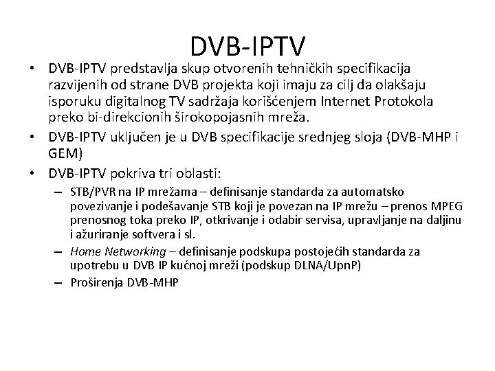 DVB-IPTV • DVB-IPTV predstavlja skup otvorenih tehničkih specifikacija razvijenih od strane DVB projekta koji