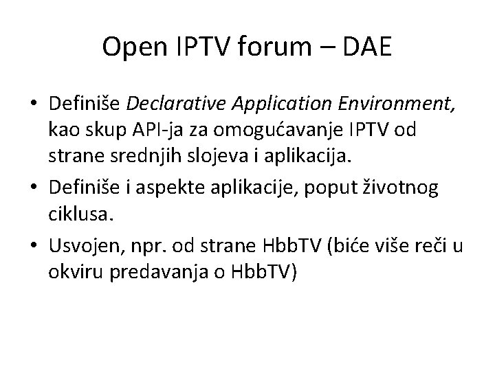 Open IPTV forum – DAE • Definiše Declarative Application Environment, kao skup API-ja za