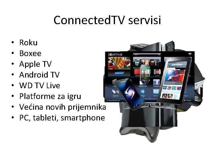 Connected. TV servisi • • Roku Boxee Apple TV Android TV WD TV Live