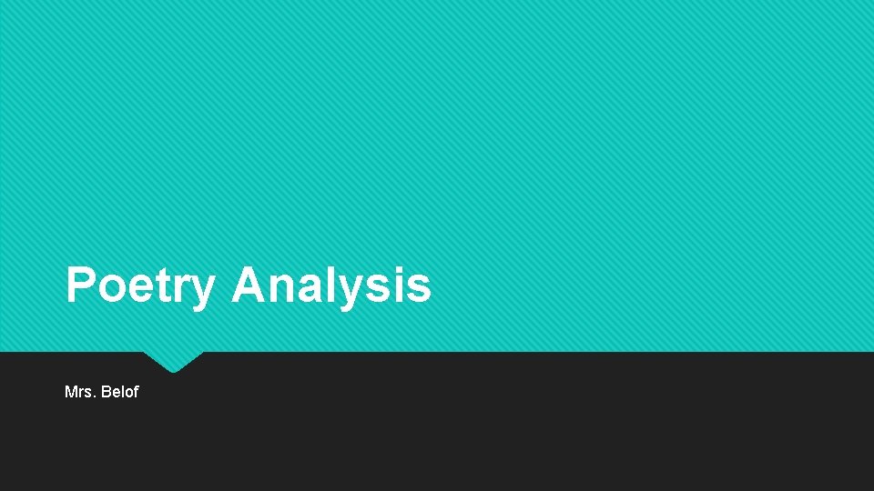 Poetry Analysis Mrs. Belof 