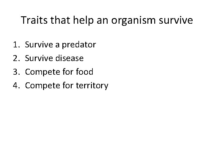 Traits that help an organism survive 1. 2. 3. 4. Survive a predator Survive