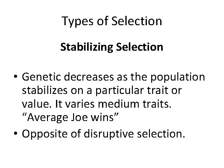Types of Selection Stabilizing Selection • Genetic decreases as the population stabilizes on a