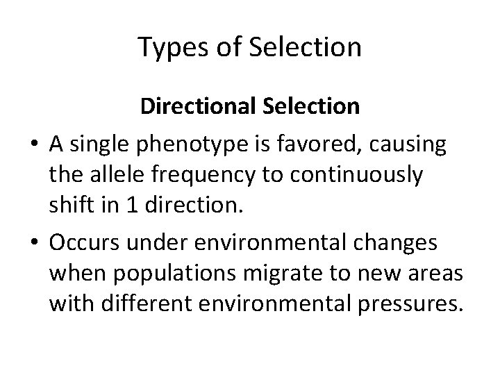 Types of Selection Directional Selection • A single phenotype is favored, causing the allele