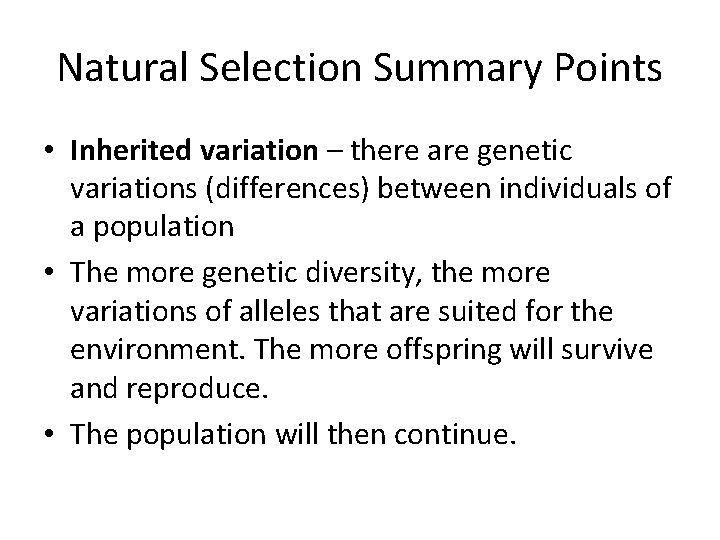 Natural Selection Summary Points • Inherited variation – there are genetic variations (differences) between