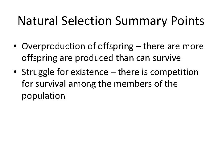 Natural Selection Summary Points • Overproduction of offspring – there are more offspring are