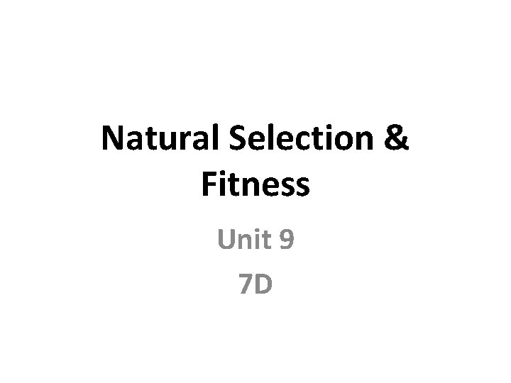 Natural Selection & Fitness Unit 9 7 D 