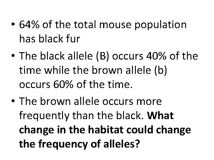  • 64% of the total mouse population has black fur • The black