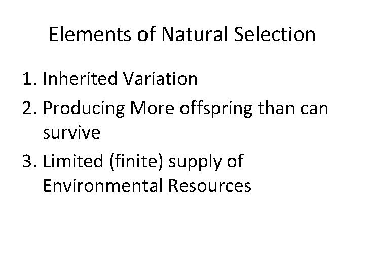 Elements of Natural Selection 1. Inherited Variation 2. Producing More offspring than can survive