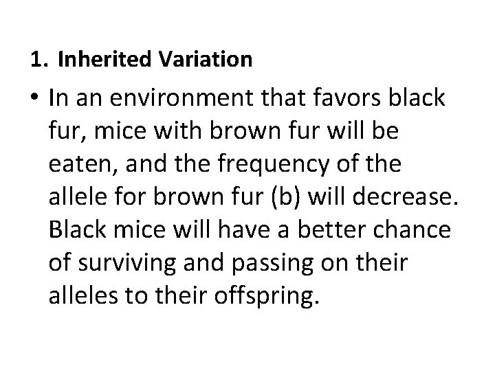 1. Inherited Variation • In an environment that favors black fur, mice with brown