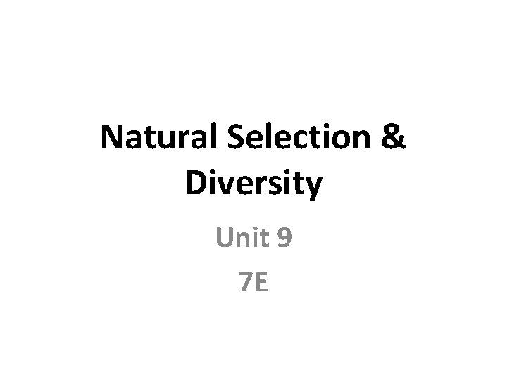 Natural Selection & Diversity Unit 9 7 E 
